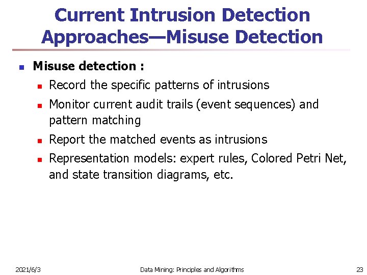 Current Intrusion Detection Approaches—Misuse Detection n Misuse detection : n n 2021/6/3 Record the