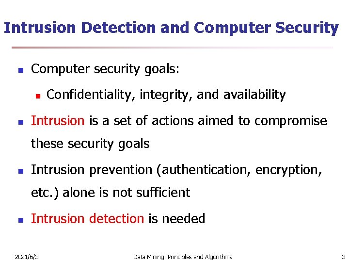 Intrusion Detection and Computer Security n Computer security goals: n n Confidentiality, integrity, and