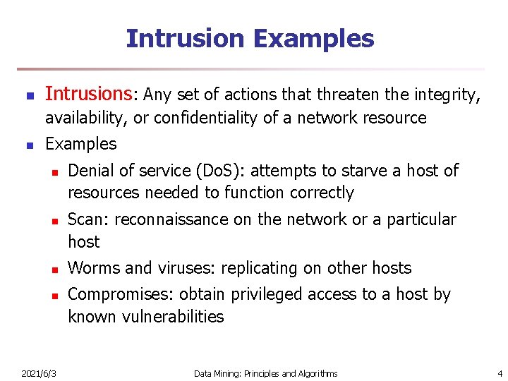 Intrusion Examples n Intrusions: Any set of actions that threaten the integrity, availability, or