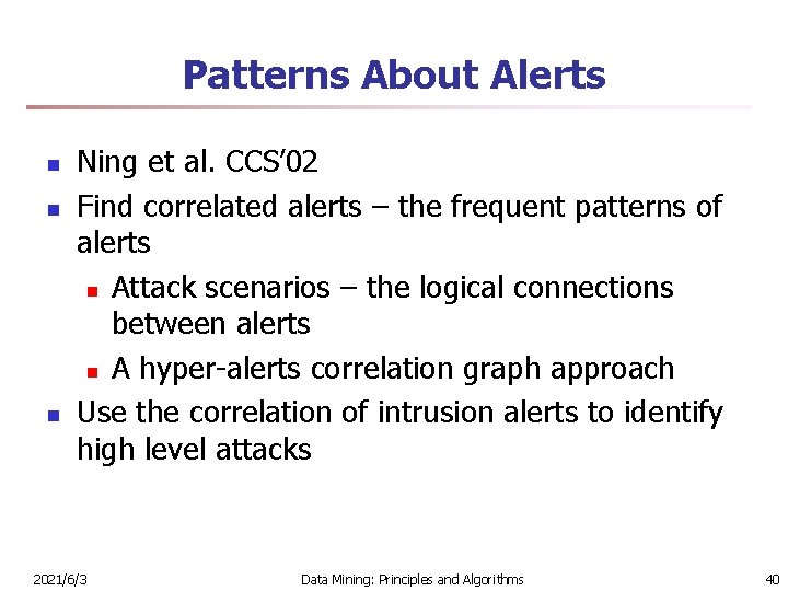 Patterns About Alerts n n n Ning et al. CCS’ 02 Find correlated alerts