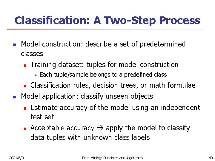 Classification: A Two-Step Process n Model construction: describe a set of predetermined classes n