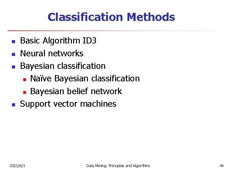 Classification Methods n n Basic Algorithm ID 3 Neural networks Bayesian classification n Naïve