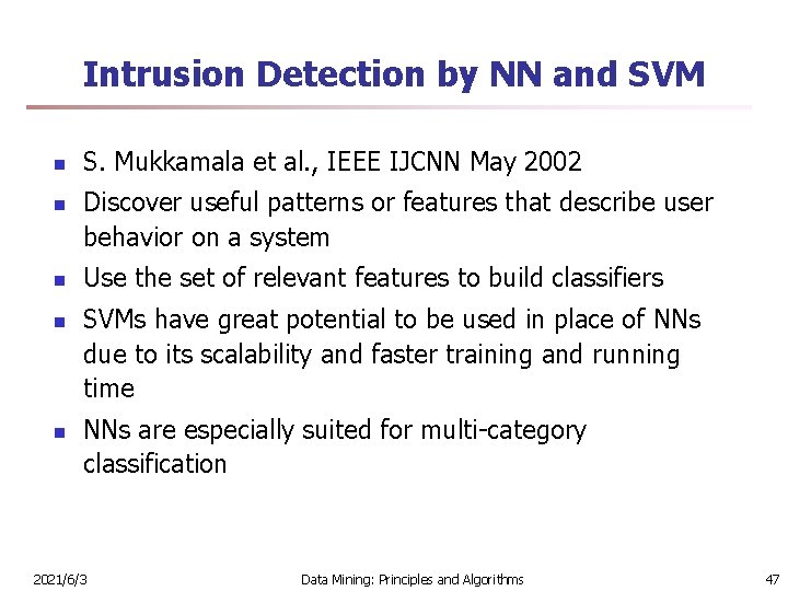 Intrusion Detection by NN and SVM n n n S. Mukkamala et al. ,