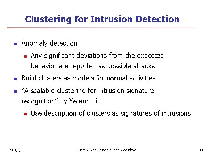 Clustering for Intrusion Detection n Anomaly detection n Any significant deviations from the expected