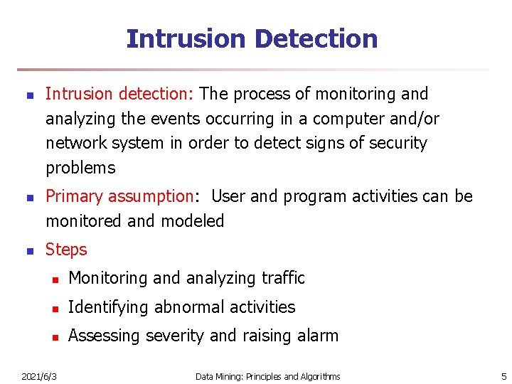 Intrusion Detection n Intrusion detection: The process of monitoring and analyzing the events occurring