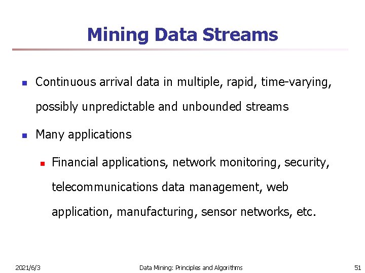 Mining Data Streams n Continuous arrival data in multiple, rapid, time-varying, possibly unpredictable and