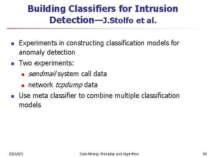 Building Classifiers for Intrusion Detection—J. Stolfo et al. n n Experiments in constructing classification