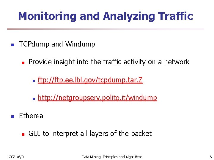 Monitoring and Analyzing Traffic n TCPdump and Windump n n Provide insight into the