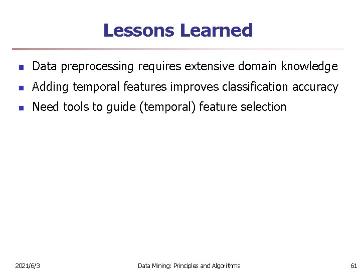 Lessons Learned n Data preprocessing requires extensive domain knowledge n Adding temporal features improves