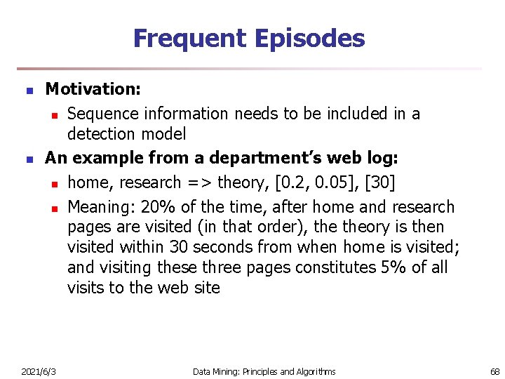 Frequent Episodes n n Motivation: n Sequence information needs to be included in a