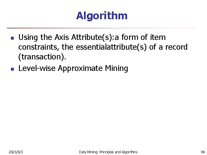 Algorithm n n Using the Axis Attribute(s): a form of item constraints, the essentialattribute(s)