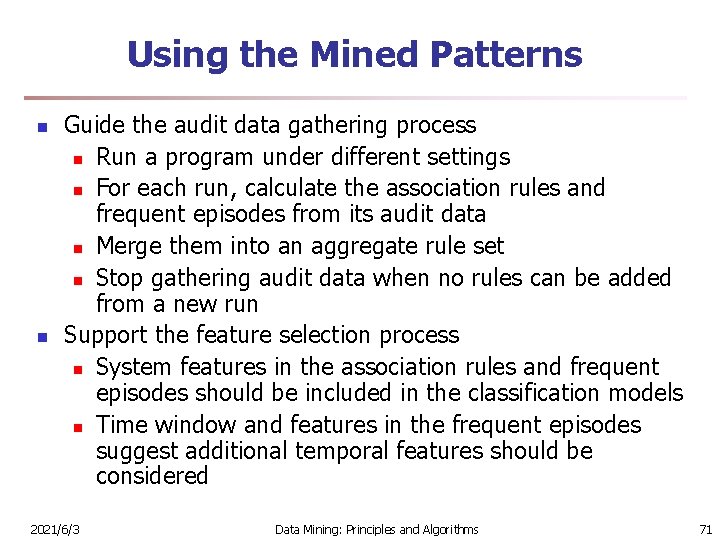 Using the Mined Patterns n n Guide the audit data gathering process n Run