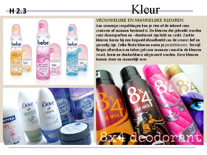 H 2. 3 Kleur VROUWELIJKE EN MANNELIJKE KLEUREN Aan sommige verpakkingen kun je zien H 2. 3 Kleur VROUWELIJKE EN MANNELIJKE KLEUREN Aan sommige verpakkingen kun je zien