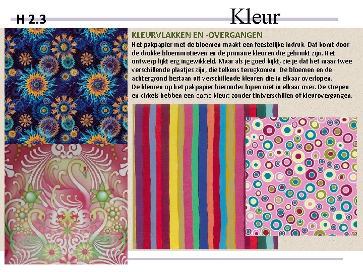 H 2. 3 Kleur KLEURVLAKKEN EN -OVERGANGEN Het pakpapier met de bloemen maakt een