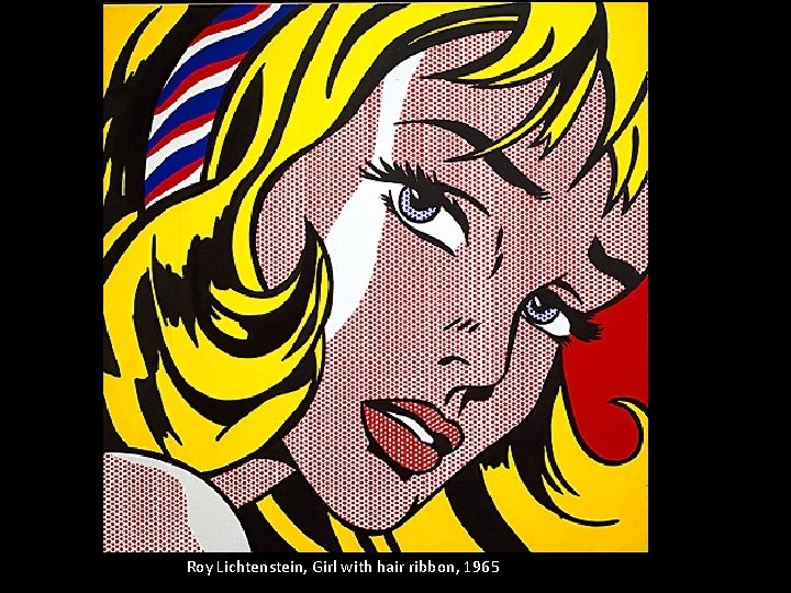 Roy Lichtenstein, Girl with hair ribbon, 1965 Roy Lichtenstein, Girl with hair ribbon, 1965
