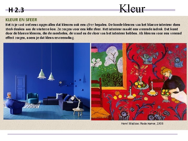 H 2. 3 Kleur KLEUR EN SFEER Het is je vast wel eens opgevallen H 2. 3 Kleur KLEUR EN SFEER Het is je vast wel eens opgevallen