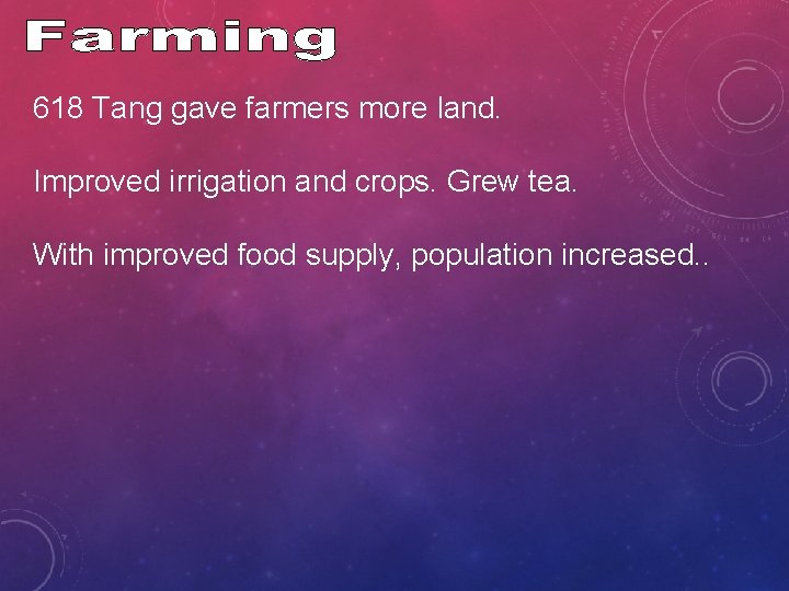618 Tang gave farmers more land. Improved irrigation and crops. Grew tea. With improved