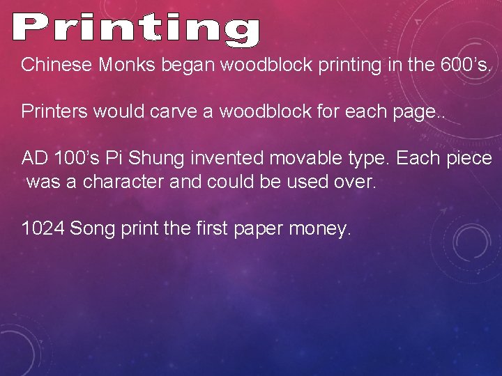 Chinese Monks began woodblock printing in the 600’s. Printers would carve a woodblock for