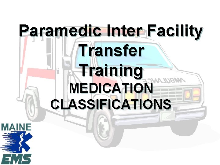 Paramedic Inter Facility Transfer Training MEDICATION CLASSIFICATIONS 