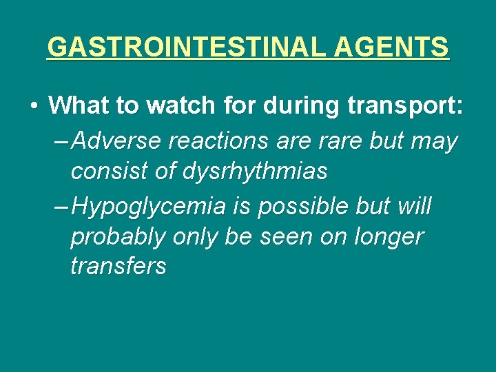 GASTROINTESTINAL AGENTS • What to watch for during transport: – Adverse reactions are rare
