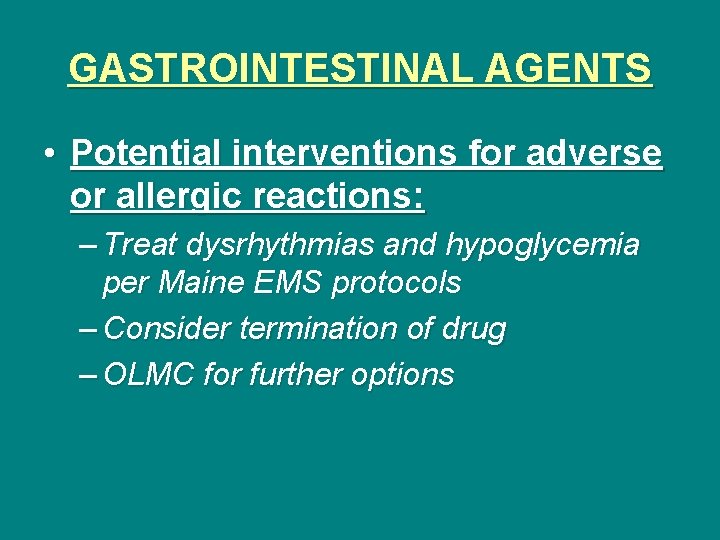 GASTROINTESTINAL AGENTS • Potential interventions for adverse or allergic reactions: – Treat dysrhythmias and