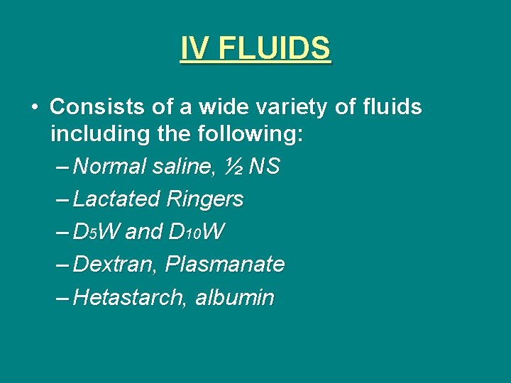 IV FLUIDS • Consists of a wide variety of fluids including the following: –