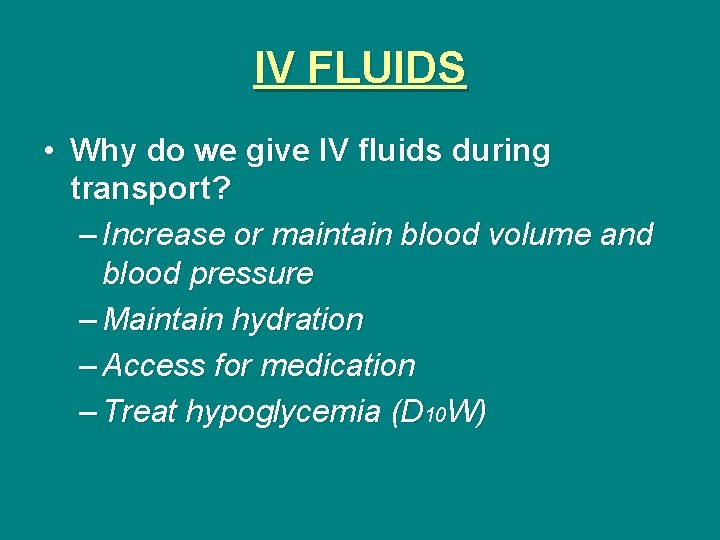 IV FLUIDS • Why do we give IV fluids during transport? – Increase or