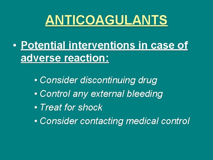 ANTICOAGULANTS • Potential interventions in case of adverse reaction: • Consider discontinuing drug •