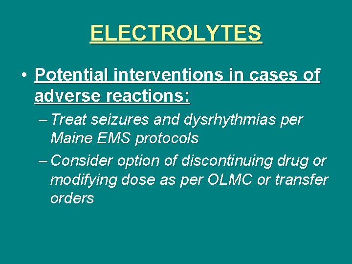 ELECTROLYTES • Potential interventions in cases of adverse reactions: – Treat seizures and dysrhythmias