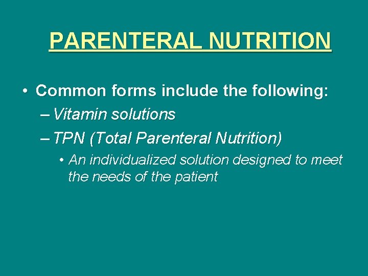PARENTERAL NUTRITION • Common forms include the following: – Vitamin solutions – TPN (Total