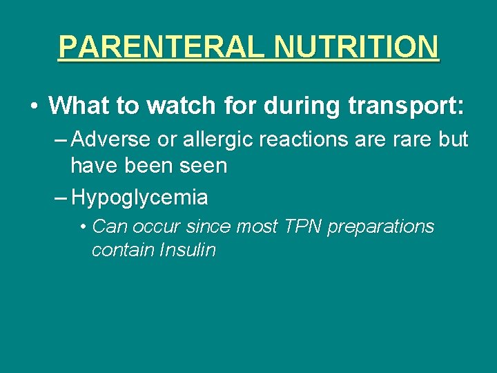 PARENTERAL NUTRITION • What to watch for during transport: – Adverse or allergic reactions