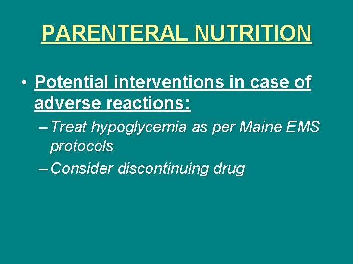 PARENTERAL NUTRITION • Potential interventions in case of adverse reactions: – Treat hypoglycemia as