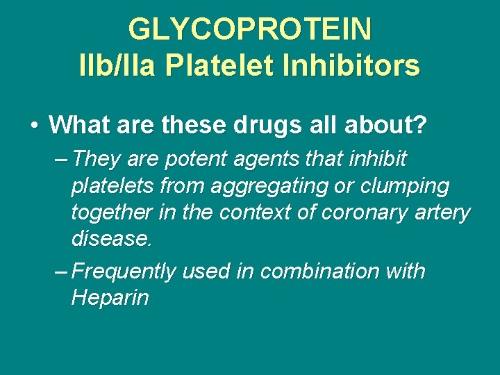 GLYCOPROTEIN IIb/IIa Platelet Inhibitors • What are these drugs all about? – They are