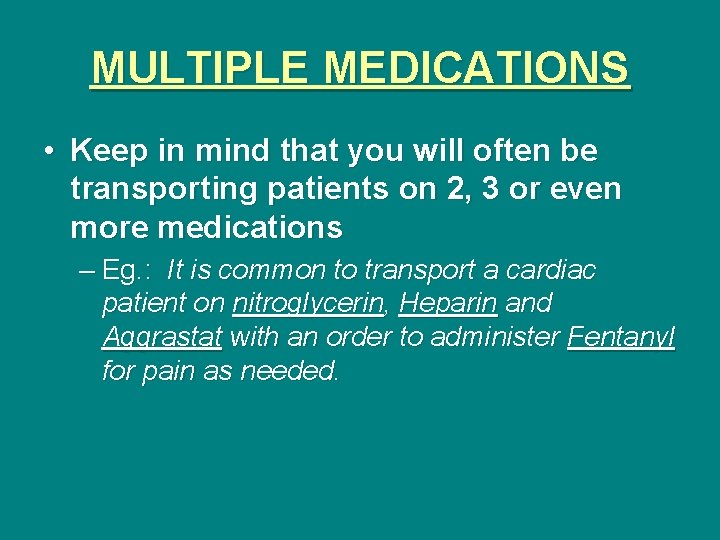 MULTIPLE MEDICATIONS • Keep in mind that you will often be transporting patients on