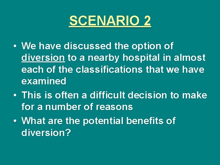 SCENARIO 2 • We have discussed the option of diversion to a nearby hospital