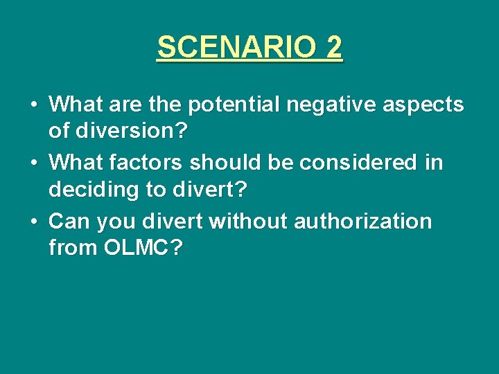 SCENARIO 2 • What are the potential negative aspects of diversion? • What factors