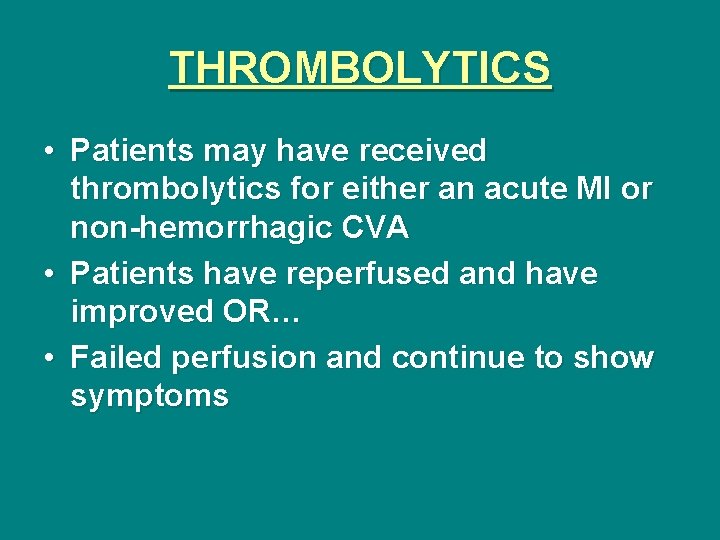 THROMBOLYTICS • Patients may have received thrombolytics for either an acute MI or non-hemorrhagic