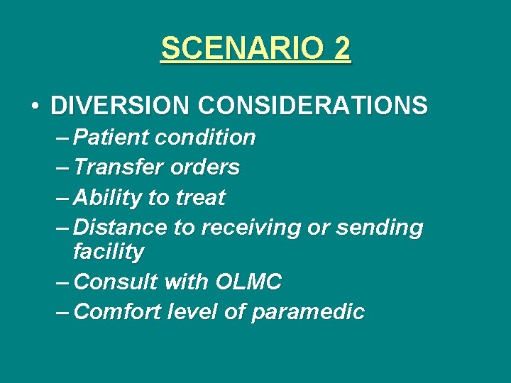 SCENARIO 2 • DIVERSION CONSIDERATIONS – Patient condition – Transfer orders – Ability to