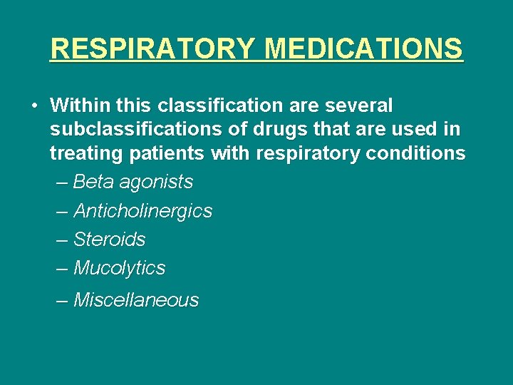 RESPIRATORY MEDICATIONS • Within this classification are several subclassifications of drugs that are used