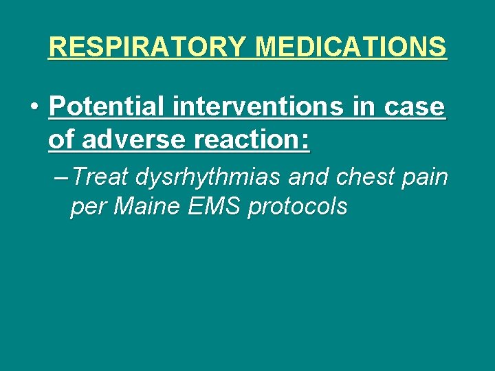 RESPIRATORY MEDICATIONS • Potential interventions in case of adverse reaction: – Treat dysrhythmias and