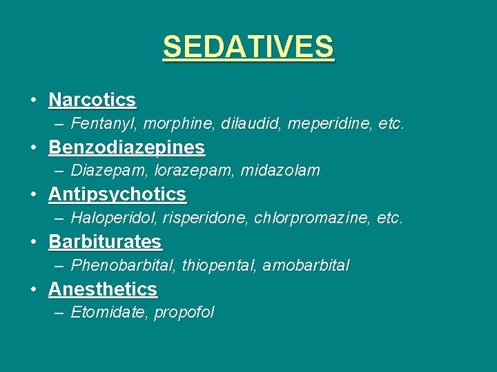 SEDATIVES • Narcotics – Fentanyl, morphine, dilaudid, meperidine, etc. • Benzodiazepines – Diazepam, lorazepam,