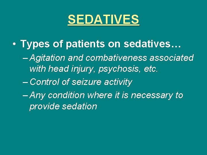 SEDATIVES • Types of patients on sedatives… – Agitation and combativeness associated with head