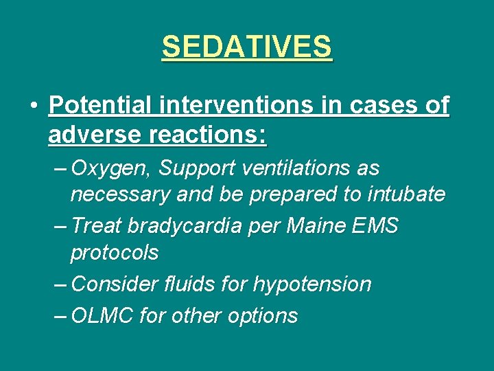 SEDATIVES • Potential interventions in cases of adverse reactions: – Oxygen, Support ventilations as