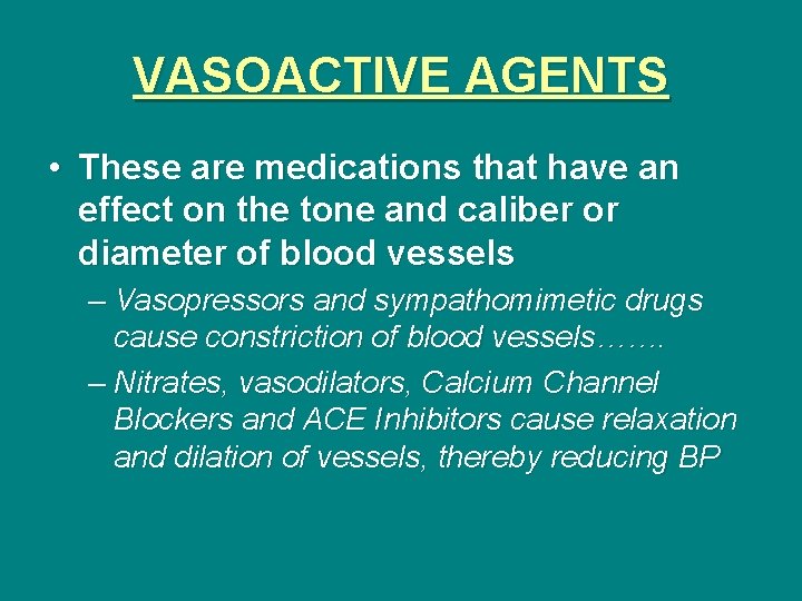 VASOACTIVE AGENTS • These are medications that have an effect on the tone and