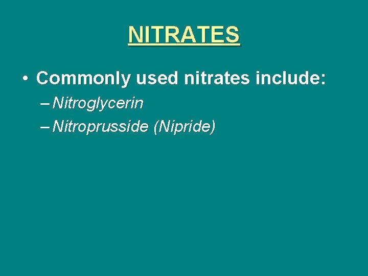 NITRATES • Commonly used nitrates include: – Nitroglycerin – Nitroprusside (Nipride) 