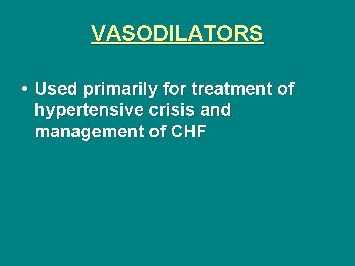 VASODILATORS • Used primarily for treatment of hypertensive crisis and management of CHF 