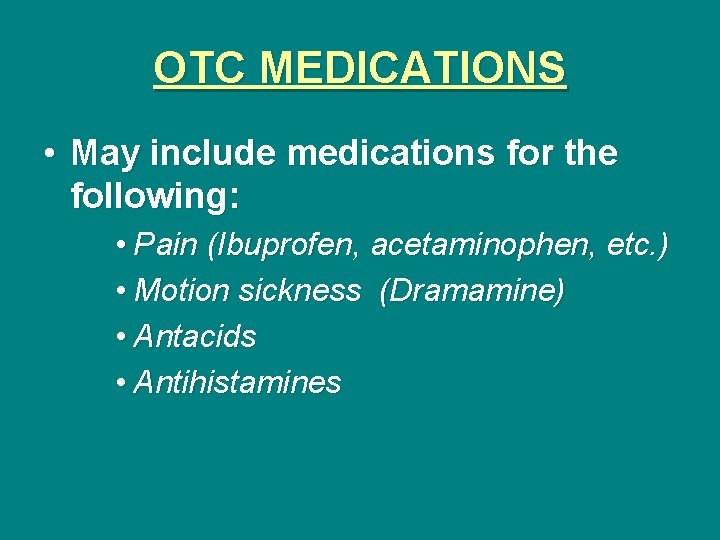 OTC MEDICATIONS • May include medications for the following: • Pain (Ibuprofen, acetaminophen, etc.