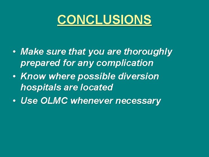 CONCLUSIONS • Make sure that you are thoroughly prepared for any complication • Know