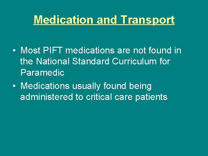 Medication and Transport • Most PIFT medications are not found in the National Standard