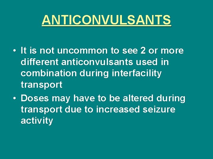 ANTICONVULSANTS • It is not uncommon to see 2 or more different anticonvulsants used